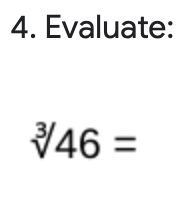 4. Evaluate:
46 =
