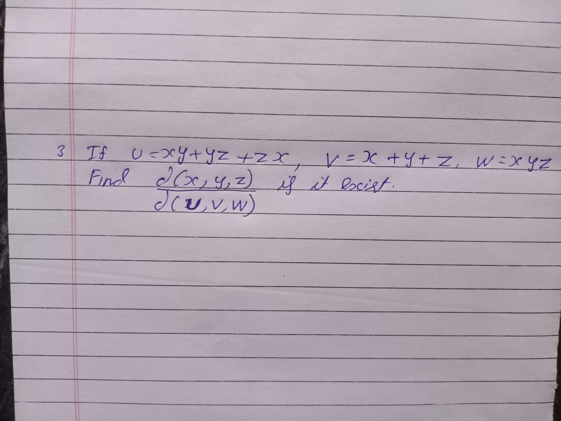 V = X +Y+ Z, W=)XYZ
3 If U=0ry+yz +ZX
Find dGx, y,2) y it escist
