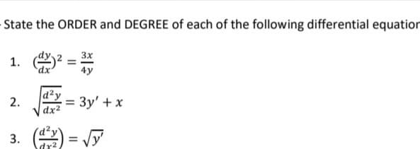 State the ORDER and DEGREE of each of the following differential equation
3x
1.
d²y
2.
= 3y' + x
dx2
3. )
