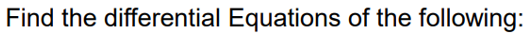 Find the differential Equations of the following:
