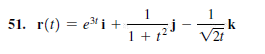 1
51. r(t) = e i +
+ t?
V2t
