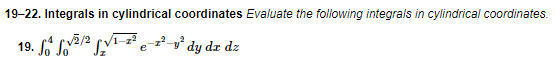 19-22. Integrals in cylindrical coordinates Evaluate the following integrals in cylindrical coordinates.
²-° dy dz dz
