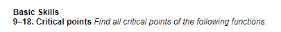 Basic Skills
9-18. Critical points Find all critical points of the following functions.
