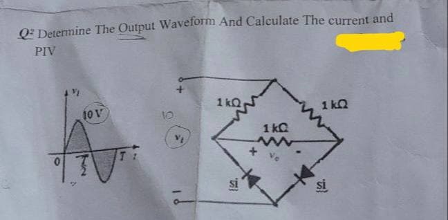 Q Determine The Output Waveform And Calculate The current and
PIV
10 V
72
T
1kQ
si
1kQ
1kQ
si