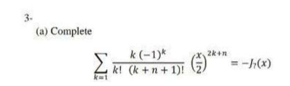 3-
(a) Complete
2k +n
k (-1)k
2 k! (k +n+ 1)!
= -(X
k=1
