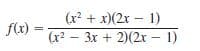 (r? + x)(2x – 1)
f(x) =
(x? – 3x + 2)(2x – 1)
