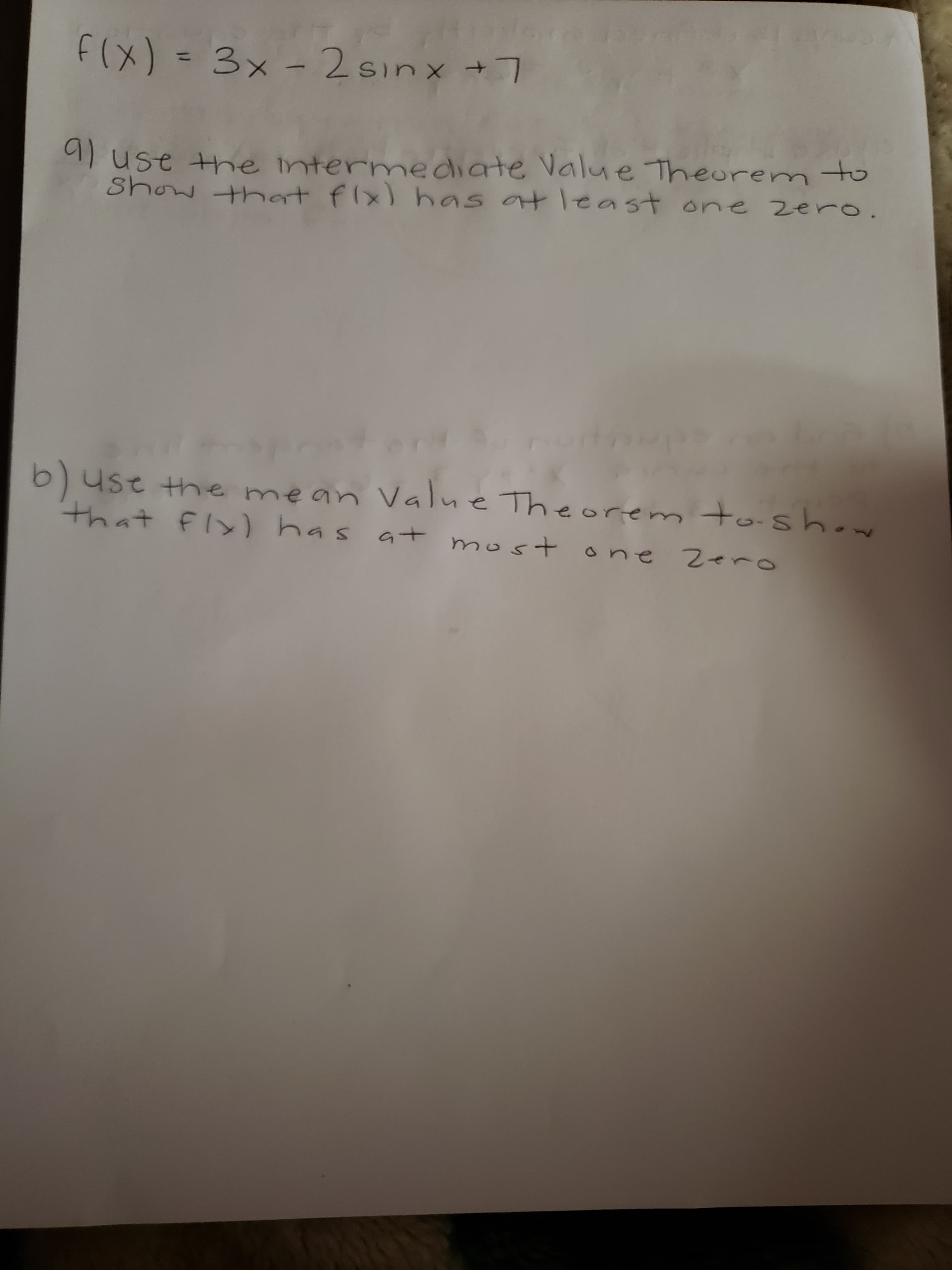 f(x) = 3x - 2sınx +7
%3D
aluse the intermediate Value Theore m to
show that flx) has at least one zero.
b)use the mean Value Theorem to shon
that flx) has at
to-sh.
most one 2ero
