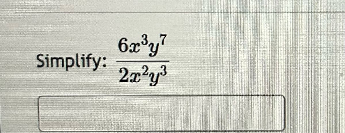 Simplify:
6x³y²
2x²y³