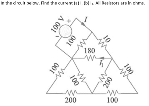 In the circuit below. Find the current (a) I, (b) l1. All Resistors are in ohms.
メ
180
-W-
100
200
100
10
A 001
100
