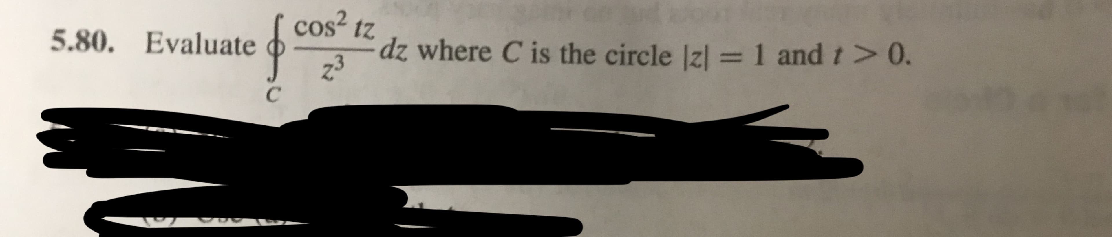 cos2 tz
ew3_dz where C is the circle Izl = 1 and t > 0.
5.80. Evaluate
2
