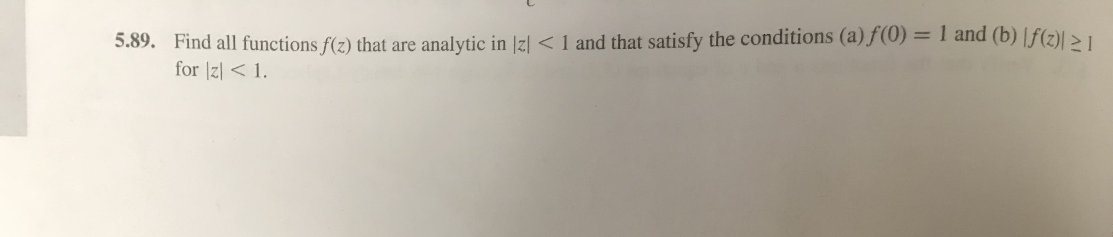 5.89. Find all functions) that are analytic in lal < 1 and that satisfy the conditions (a)fo) 1 and (b) )21
for lzl<1.
