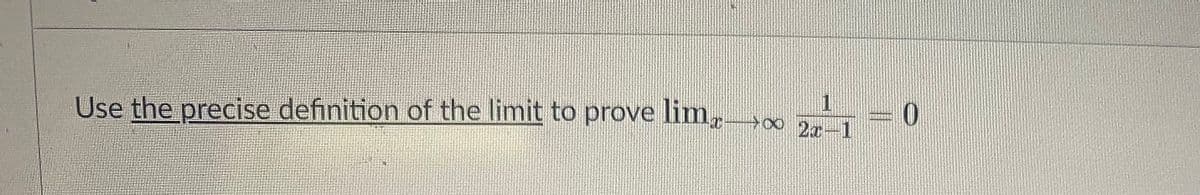 Use the precise definition of the limit to prove lim,
1
002r-1
