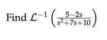 Find L-1
5-2s
(+7s+10
