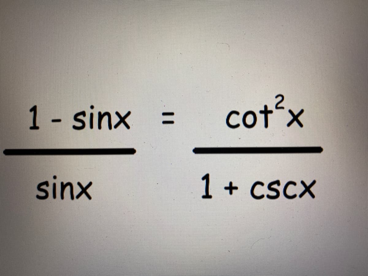 1- sinx
cot x
%3D
sinx
1 + csCX
