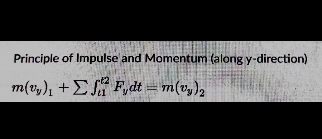 Principle of Impulse and Momentum (along y-direction)
m{v,), +E F,dt =
m(vy)2
