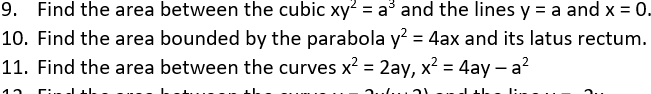 9. Find the area between the cubic xy² = a³ and the lines y = a and x = 0.
10. Find the area bounded by the parabola y² = 4ax and its latus rectum.
11. Find the area between the curves x² = 2ay, x² = 4ay-a²
Jul
B..