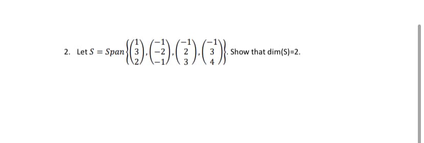 2. Let S = Span}( 3
Show that dim(S)=2.
