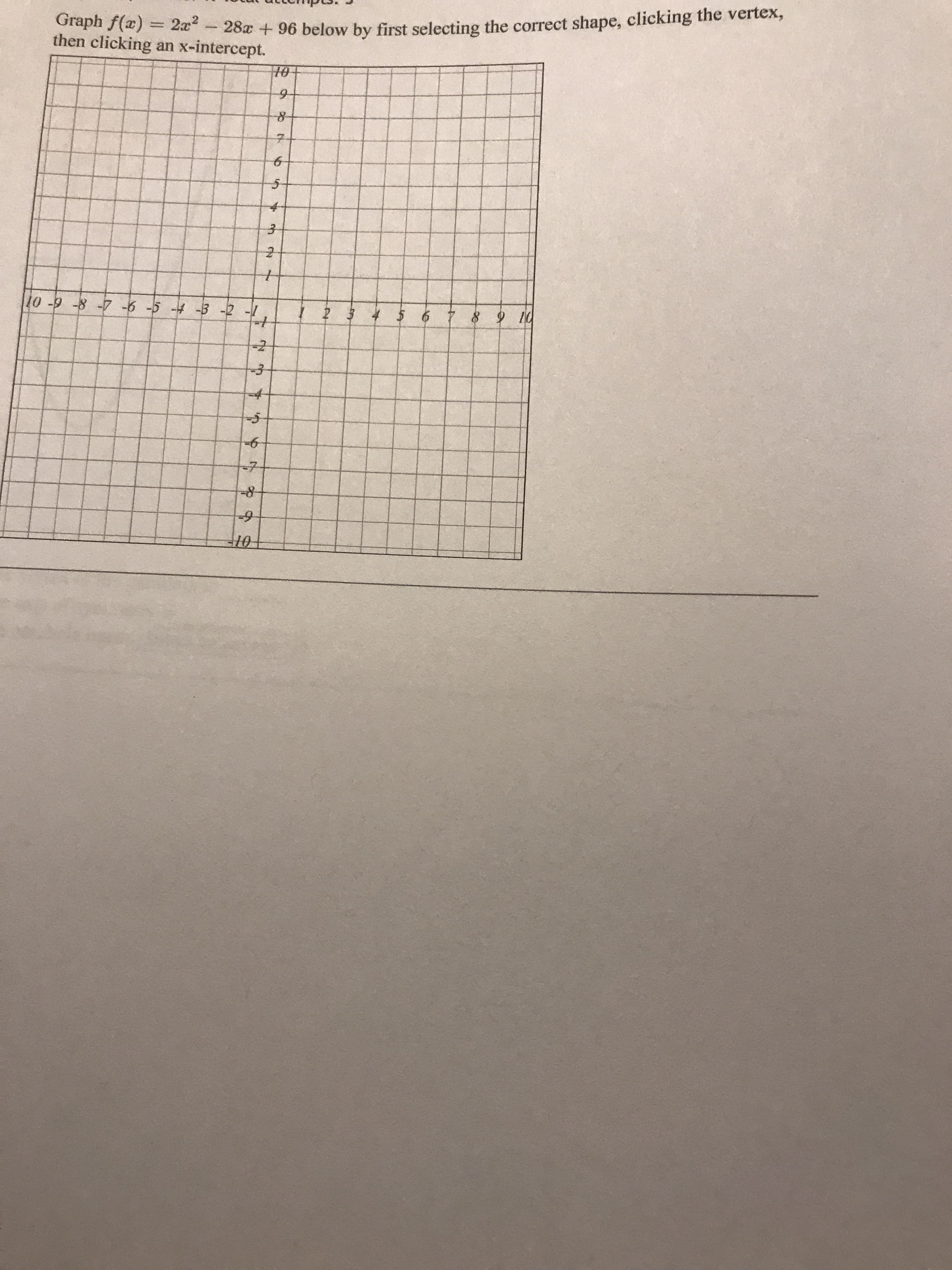 Graph f(x) = 2æ?
then clicking an x-intercept.
202 + 96 below by first selecting the correct shape, clicking the vertex,
110구
71
to
10-9 -8 -7 -6 -5 4 -3 -2
2 4 5 6 78 9 10
-7-
