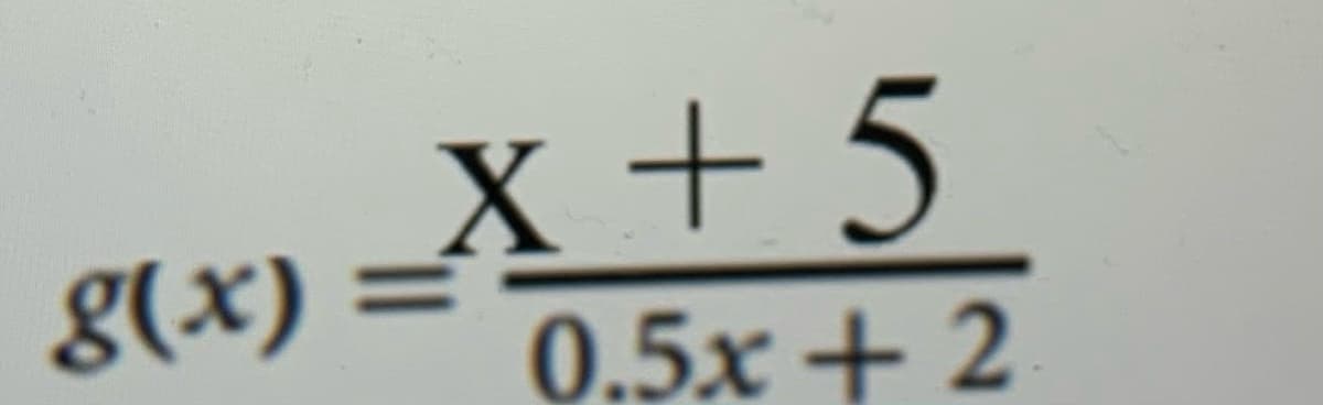 _x +5
0.5x + 2
g(x) :
