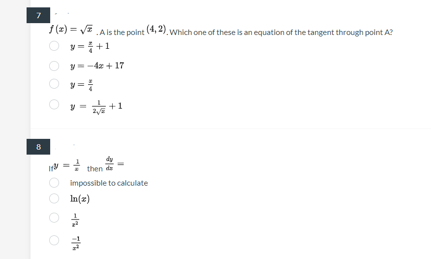 f (æ) = Vx A is the point (4, 2).Which one of these is an equation of the tangent through point A?
y = +1
y = -4x + 17
y =
E +1
8
dy
then da
impossible to calculate
In (x)
