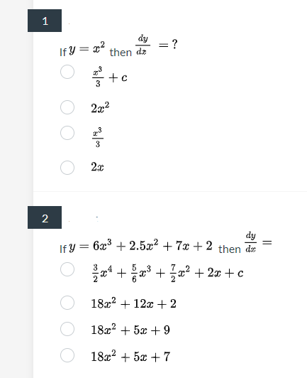 1
dy
= ?
If Y = x²
then dr
+c
3
2x
2
dy
If Y = 6x3 + 2.5x2 + 7x + 2 then de
a4 +a3 +x² + 2x + c
18x? + 12x + 2
18x? + 5x + 9
1822 + 5x + 7
||
