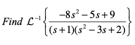 -8s2 – 5s+9
Find L-
|(s+1)(s² – 3s+ 2)
