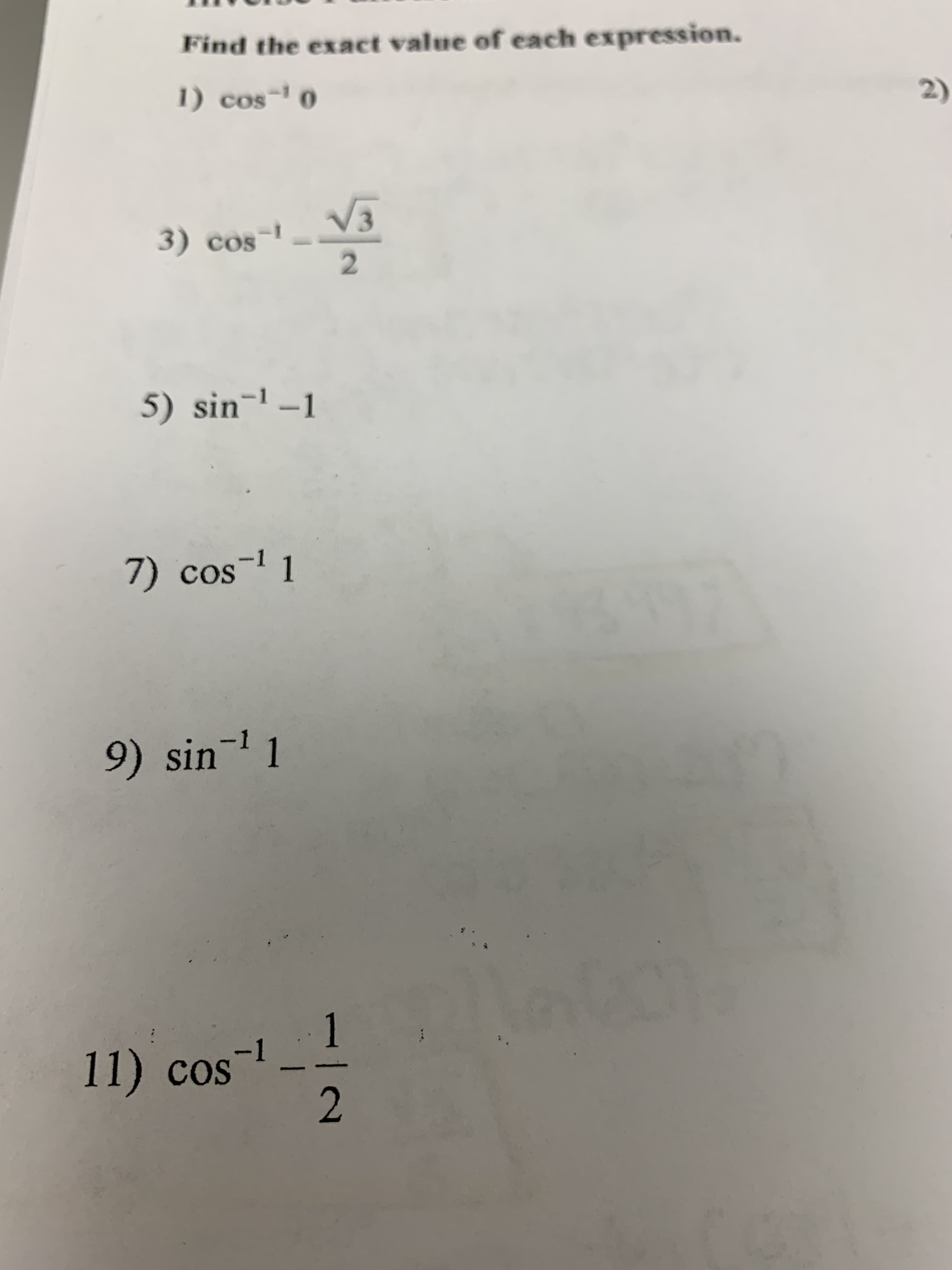 Find the exact value of each expression.
1) cos
(2)
3) cos
2.
5) sin¬1 –1
-1
9) sin' 1
1
11) cos
2.
