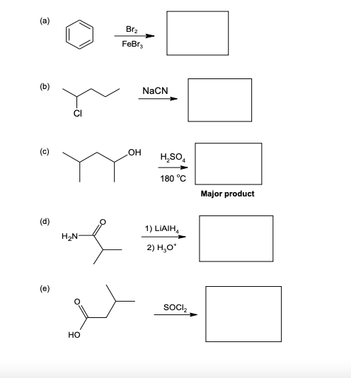 (a)
Br2
FeBr,
(b)
NaCN
(c)
HO
H,SO,
180 °C
Major product
*
(d)
1) LIAIH,
H2N-
2) H,0*
(e)
SOCI,
но
