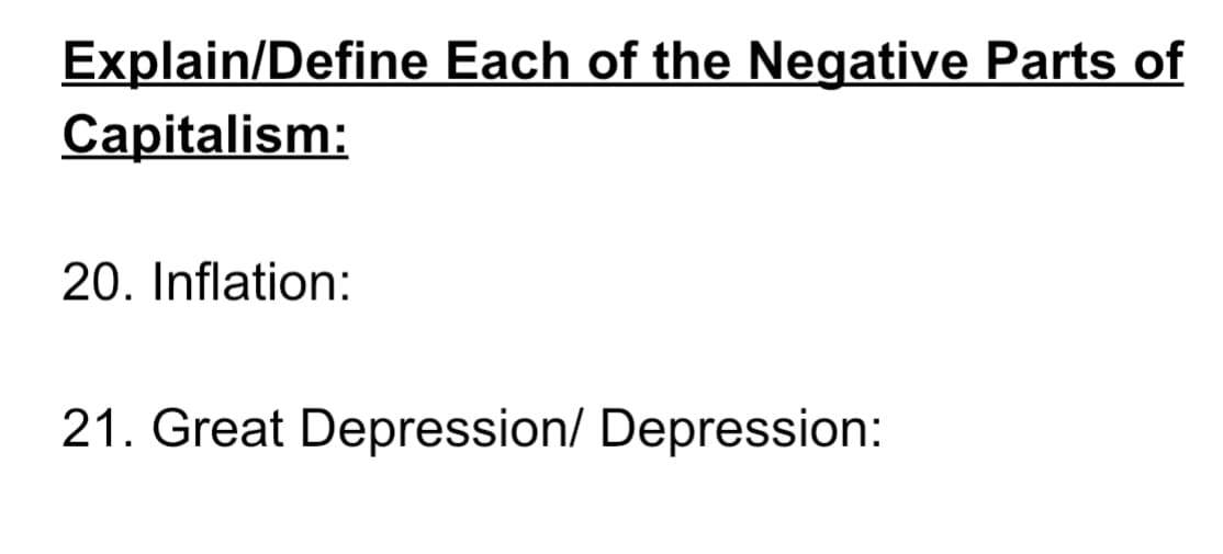 Explain/Define Each of the Negative Parts of
Capitalism:
20. Inflation:
21. Great Depression/ Depression:
