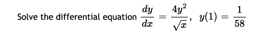 Solve the differential equation
dy
dx
4y²
y(1)
√x'
=
1
58