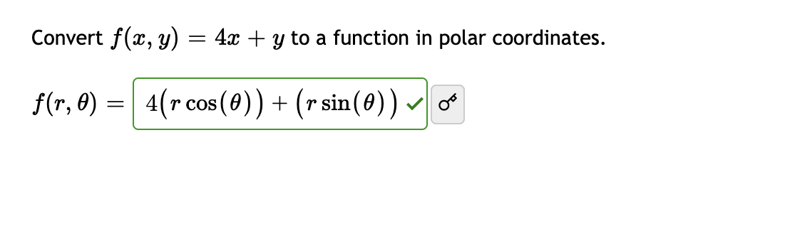 Convert f(x, y) = 4x + y to a function in polar coordinates.
ƒ(r, 0) = 4(r cos (0)) + (r sin(0) ) ✓ ∞³