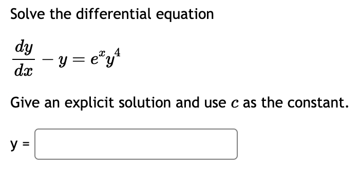 Solve the differential equation
dy
dx
Give an explicit solution and use c as the constant.
y =
4
- y = e³y²