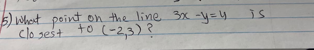 is
Whost point
closest
on the line 3 -4=4
