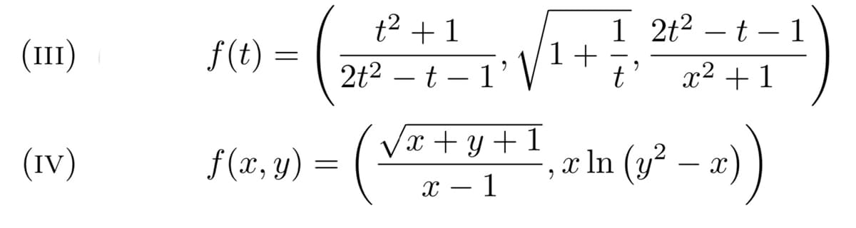 t2 +1
1 2t2 – t – 1
-
(ш)
f(t) =
1+
-
2t2 – t – 1' V
t'
x² + 1
Vx + y+1
e ln (y² – a)
(IV)
f (x, y)
x – 1
