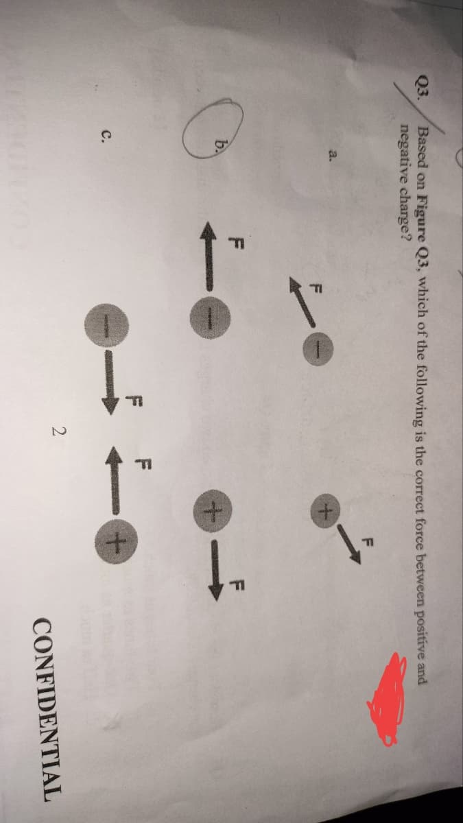 Q3.
Based on Figure Q3, which of the following is the correct force between positive and
negative charge?
b.
C.
Fe
is
UL.
도
U.
+
CONFIDENTIAL