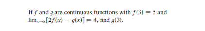 If f and g are continuous functions with f(3) = 5 and
lim,- [2f(x) – g(x)] = 4, find g(3).
