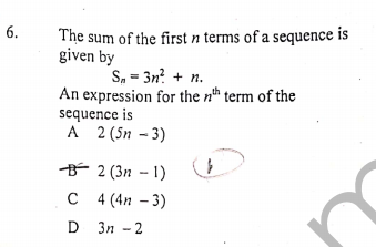 6.
The sum of the first n terms of a sequence is
given by
S, = 3n? + n.
An expression for the nh term of the
sequence is
A 2 (5n – 3)
B 2 (3n – 1)
с 4 (4n - 3)
D
Зп - 2
