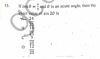 If cos ) = and 0 is an acute angle, then the
exact value of sin 20 is
A. 24
25
15.
5
13
16
25
ID
12
25

