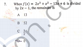 When f(x) = 2x3 + x² – 13x + 6 is divided
by 2x – 1, the remainder is
7.
A 13
в 52
D- 0
