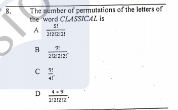 The number of permutations of the letters of
the word CLASSSICAL is
8.
5!
A
2!2!2!2!
9!
B
2!2!2!2!"
9!
C
4!"
4 x 9!
D
2!2!2!2!
