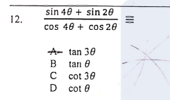 sin 40 + sin 20
12.
cos 48 + cos 20
A- tan 30
B
B tan 0
cot 30
D
D cot 0
