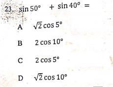 23. sin 50° + sin 40°
A VZ cos 5°
B
2 cos 10°
2 cos 5°
D V2 cos 10°
