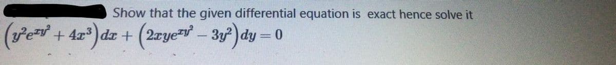 Show that the given differential equation is exact hence solve it
(Pe + 4z) da + (2rye= - 3)dy = 0
+ 4r3
%3D
