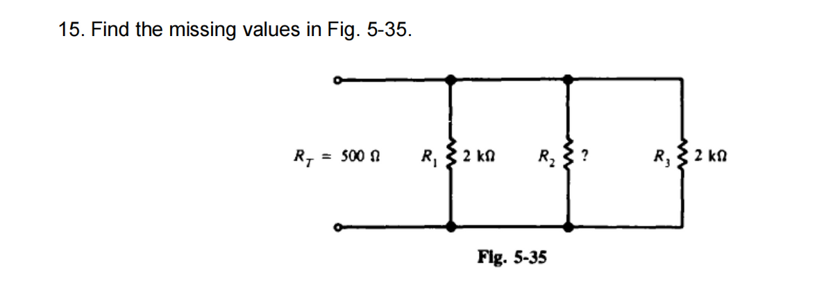 15. Find the missing values in Fig. 5-35.
R7
R, }2 kn
R2
R, 2 ka
500 N
Flg. 5-35
