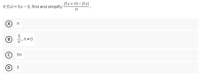 f(x + h) – f(x)
If f(x) = 5x – 3, find and simplify
A
h#0
5h
(D
5
