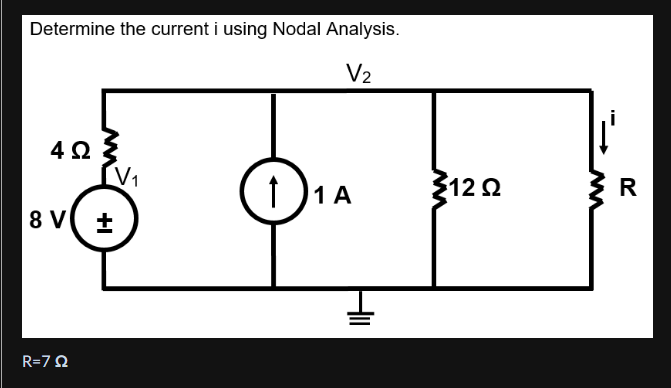 Determine the current i using Nodal Analysis.
V2
4Ωξ
V1
D1A
122
8 V( ±
R=7 2
