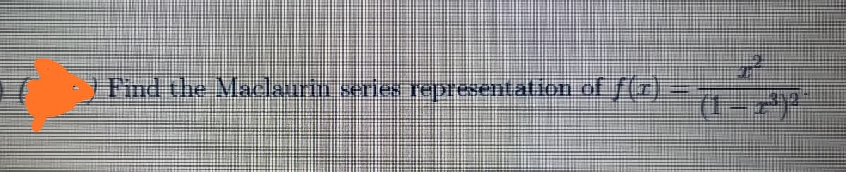 Find the Maclaurin series representation of f(r) =
(1–r)2
