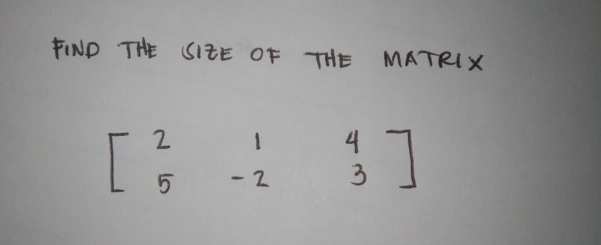 FIND THE SIZE OF THE MATRIX
11
- 2
43
2.
