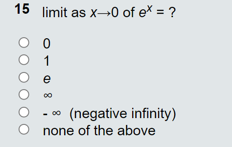 15
limit as x-→0 of ex = ?
1
e
(negative infinity)
none of the above
