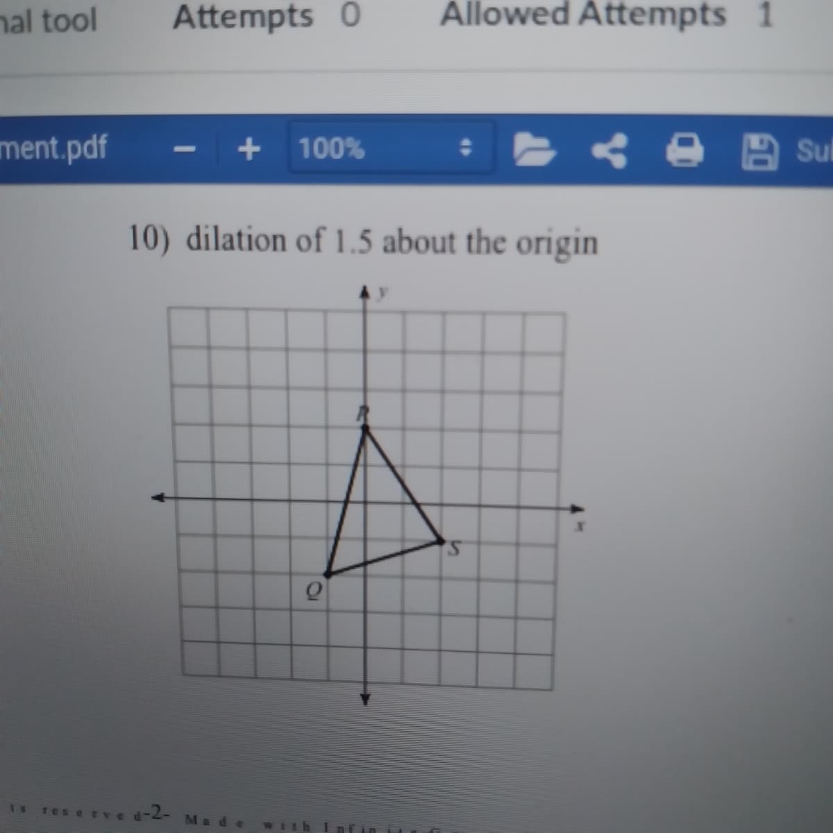 nal tool
Attempts 0
Állowed Attempts 1
ment.pdf
< e B Sul
+
100%
10) dilation of 1.5 about the origin
1s
Ma
